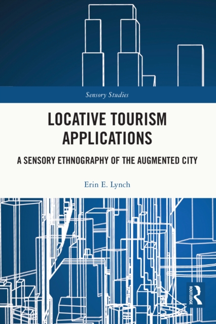 Locative Tourism Applications : A Sensory Ethnography of the Augmented City, EPUB eBook