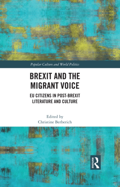 Brexit and the Migrant Voice : EU Citizens in post-Brexit Literature and Culture, PDF eBook