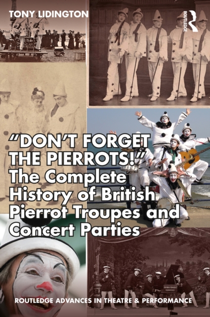 “Don’t Forget The Pierrots!'' The Complete History of British Pierrot Troupes & Concert Parties, PDF eBook