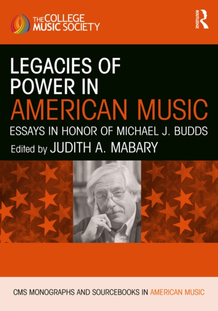 Legacies of Power in American Music : Essays in Honor of Michael J. Budds, PDF eBook