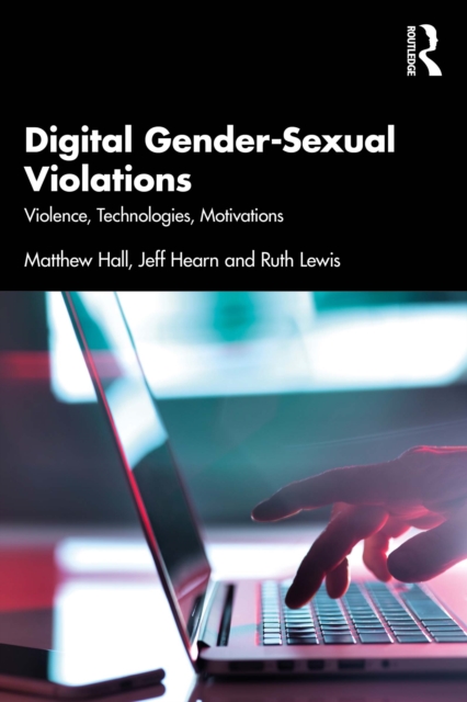 Digital Gender-Sexual Violations : Violence, Technologies, Motivations, PDF eBook