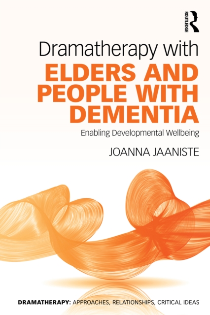 Dramatherapy with Elders and People with Dementia : Enabling Developmental Wellbeing, PDF eBook