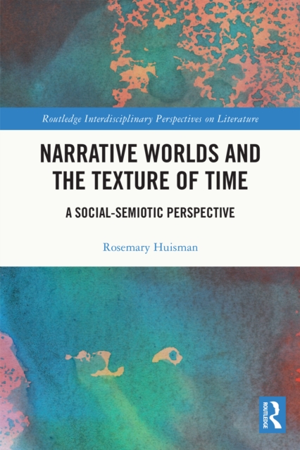 Narrative Worlds and the Texture of Time : A Social-Semiotic Perspective, PDF eBook