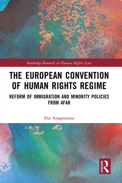 The European Convention of Human Rights Regime : Reform of Immigration and Minority Policies from Afar, EPUB eBook