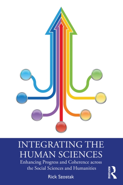 Integrating the Human Sciences : Enhancing Progress and Coherence across the Social Sciences and Humanities, EPUB eBook