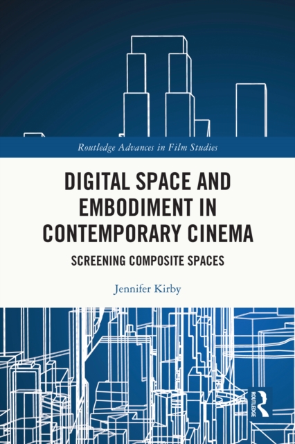Digital Space and Embodiment in Contemporary Cinema : Screening Composite Spaces, PDF eBook