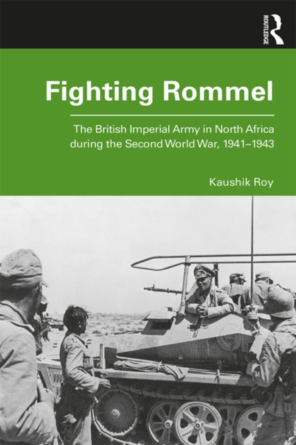 Fighting Rommel : The British Imperial Army in North Africa during the Second World War, 1941-1943, EPUB eBook