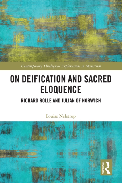 On Deification and Sacred Eloquence : Richard Rolle and Julian of Norwich, PDF eBook