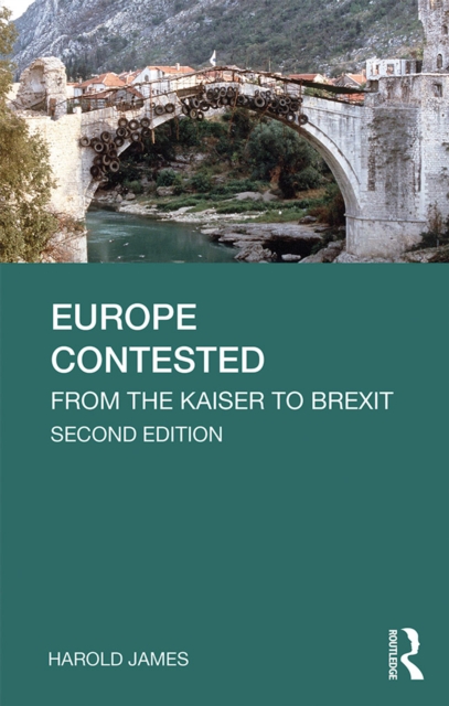 Europe Contested : From the Kaiser to Brexit, PDF eBook