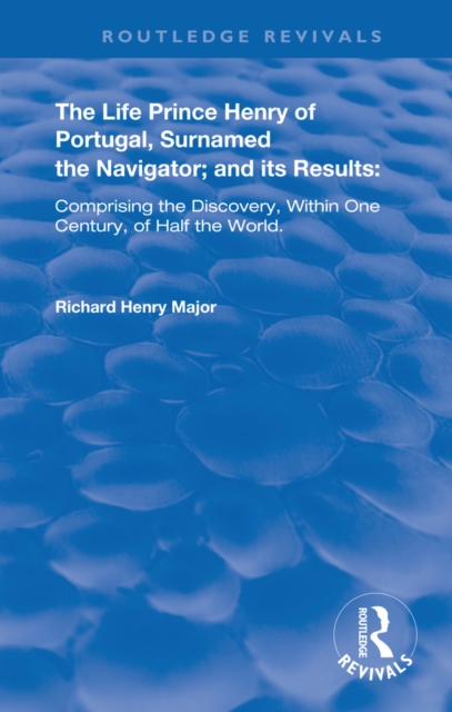 The Life of Prince Henry of Portugal : Surnamed the Nabigator and its Results, PDF eBook