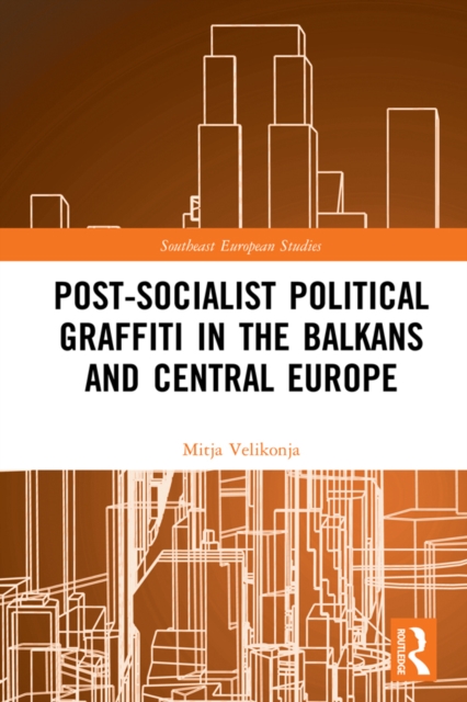Post-Socialist Political Graffiti in the Balkans and Central Europe, PDF eBook