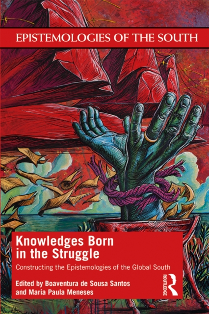 Knowledges Born in the Struggle : Constructing the Epistemologies of the Global South, PDF eBook