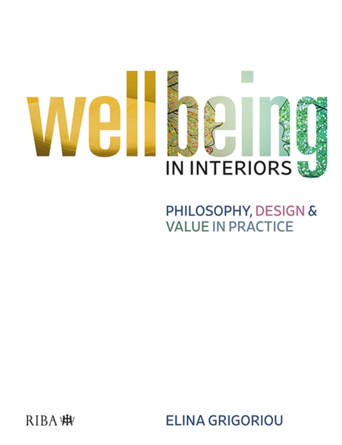 Wellbeing in Interiors : Philosophy, Design and Value in Practice, PDF eBook