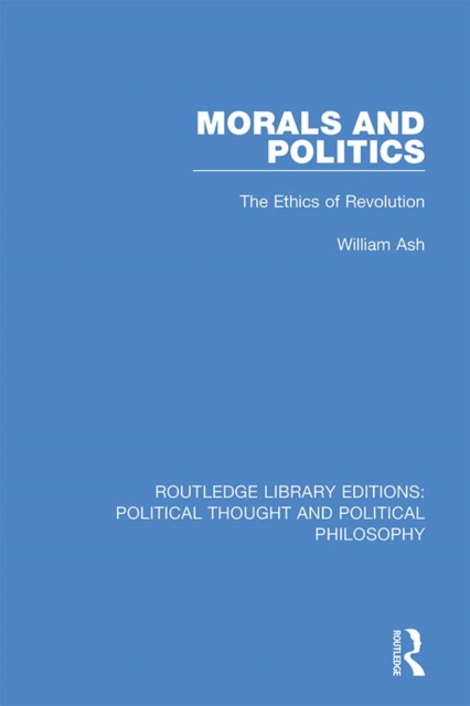 Morals and Politics : The Ethics of Revolution, PDF eBook