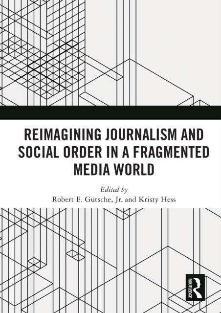 Reimagining Journalism and Social Order in a Fragmented Media World, EPUB eBook