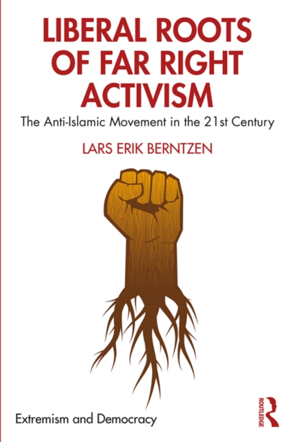 Liberal Roots of Far Right Activism : The Anti-Islamic Movement in the 21st Century, PDF eBook