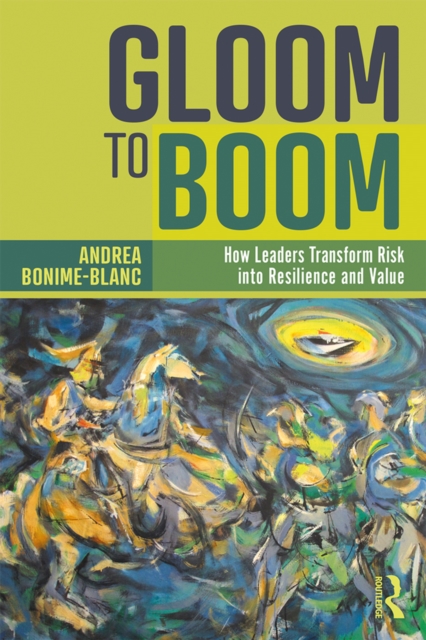 Gloom to Boom : How Leaders Transform Risk into Resilience and Value, PDF eBook