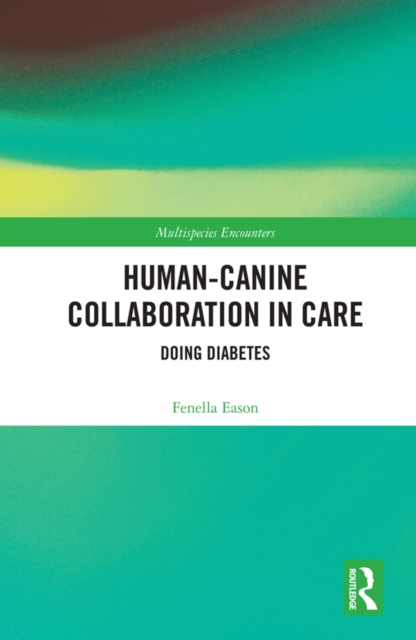 Human-Canine Collaboration in Care : Doing Diabetes, EPUB eBook