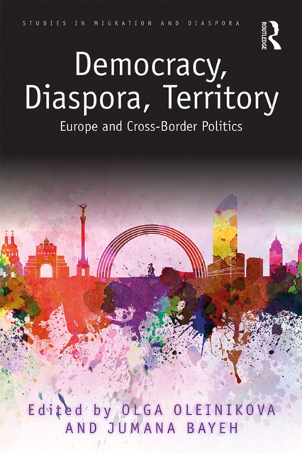 Democracy, Diaspora, Territory : Europe and Cross-Border Politics, PDF eBook