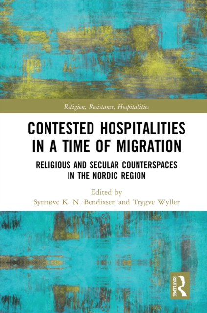Contested Hospitalities in a Time of Migration : Religious and Secular Counterspaces in the Nordic Region, EPUB eBook