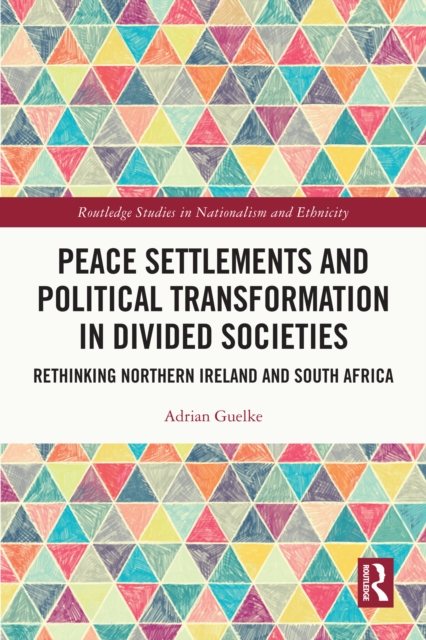 Peace Settlements and Political Transformation in Divided Societies : Rethinking Northern Ireland and South Africa, PDF eBook