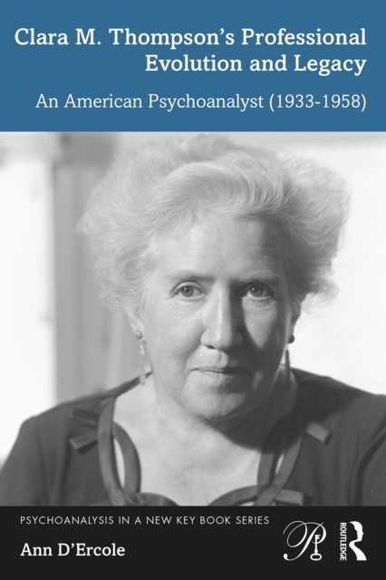 Clara M. Thompson's Professional Evolution and Legacy : An American Psychoanalyst (1933-1958), PDF eBook