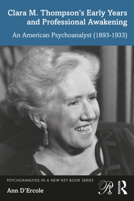 Clara M. Thompson's Early Years and Professional Awakening : An American Psychoanalyst (1893-1933), PDF eBook