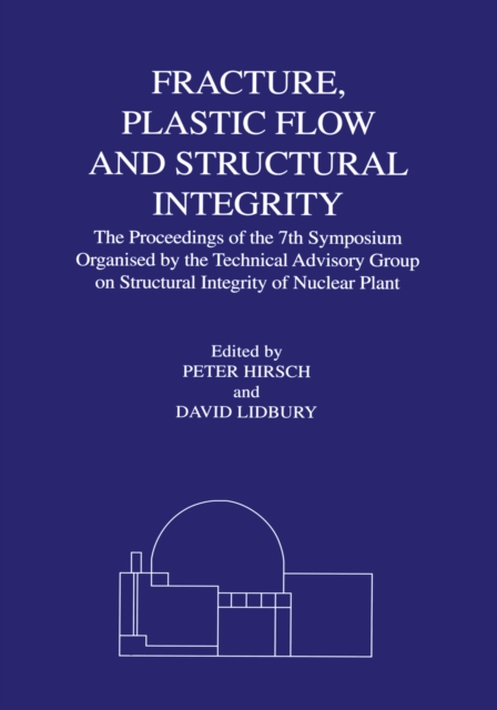 Fracture, Plastic Flow and Structural Integrity in the Nuclear Industry : Proceedings of the 7th Symposium Organised by the Technical Advisory Group on Structural Integrity in the Nuclear Industry, EPUB eBook