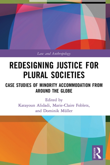 Redesigning Justice for Plural Societies : Case Studies of Minority Accommodation from around the Globe, PDF eBook
