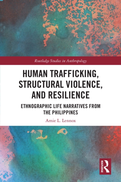 Human Trafficking, Structural Violence, and Resilience : Ethnographic Life Narratives from the Philippines, PDF eBook