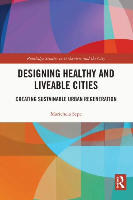 Designing Healthy and Liveable Cities : Creating Sustainable Urban Regeneration, PDF eBook