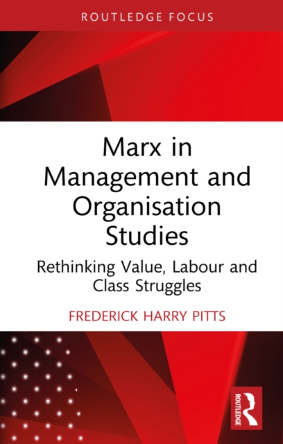 Marx in Management and Organisation Studies : Rethinking Value, Labour and Class Struggles, PDF eBook