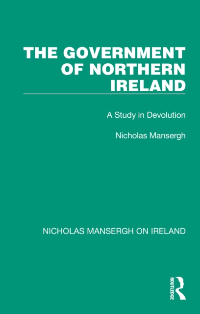 The Government of Northern Ireland : A Study in Devolution, EPUB eBook