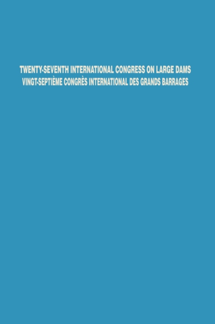 Twenty-Seventh International Congress on Large Dams Vingt-Septieme Congres International des Grands Barrages, PDF eBook