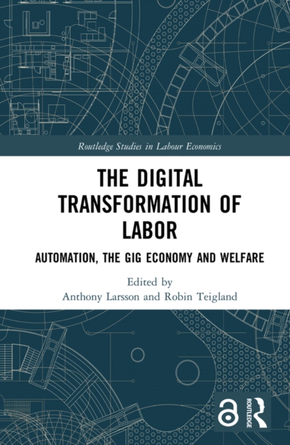 The Digital Transformation of Labor : Automation, the Gig Economy and Welfare, EPUB eBook