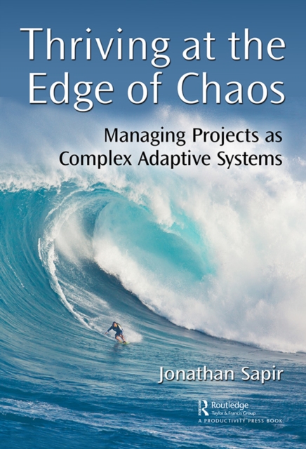 Thriving at the Edge of Chaos : Managing Projects as Complex Adaptive Systems, PDF eBook