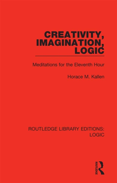 Creativity, Imagination, Logic : Meditations for the Eleventh Hour, PDF eBook