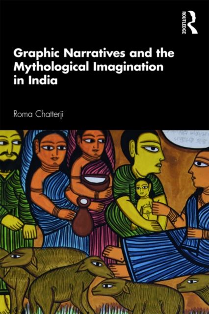 Graphic Narratives and the Mythological Imagination in India, EPUB eBook