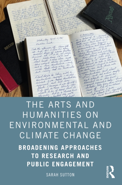 The Arts and Humanities on Environmental and Climate Change : Broadening Approaches to Research and Public Engagement, PDF eBook