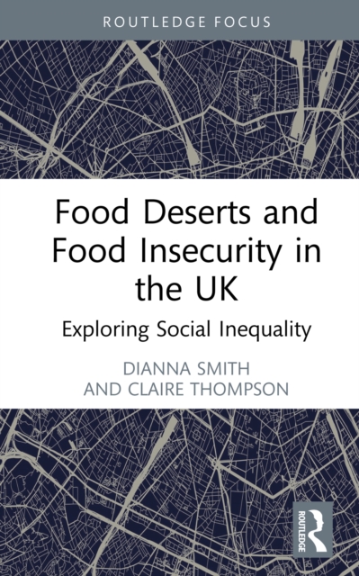 Food Deserts and Food Insecurity in the UK : Exploring Social Inequality, EPUB eBook