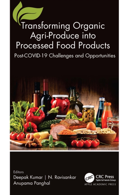 Transforming Organic Agri-Produce into Processed Food Products : Post-COVID-19 Challenges and Opportunities, EPUB eBook