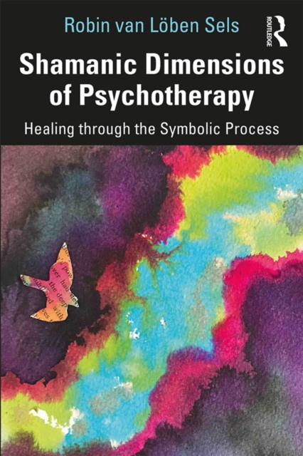 Shamanic Dimensions of Psychotherapy : Healing through the Symbolic Process, EPUB eBook