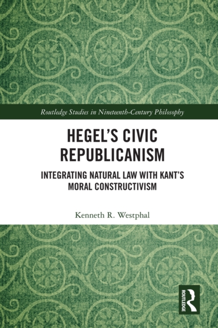 Hegel's Civic Republicanism : Integrating Natural Law with Kant's Moral Constructivism, PDF eBook
