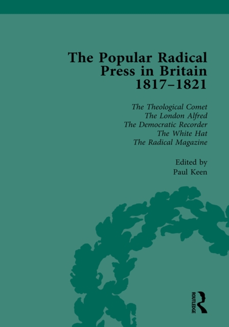 The Popular Radical Press in Britain, 1811-1821 Vol 6 : A Reprint of Early Nineteenth-Century Radical Periodicals, EPUB eBook