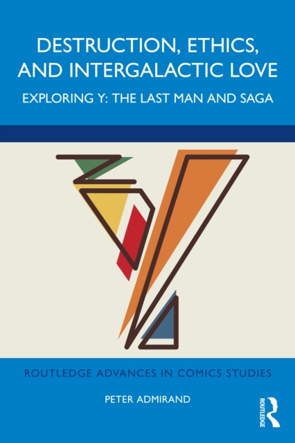 Destruction, Ethics, and Intergalactic Love : Exploring Y: The Last Man and Saga, EPUB eBook