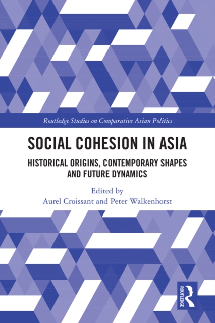 Social Cohesion in Asia : Historical Origins, Contemporary Shapes and Future Dynamics, PDF eBook