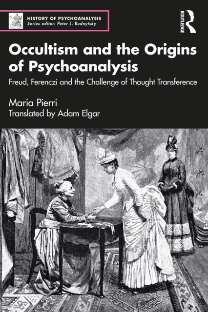Occultism and the Origins of Psychoanalysis : Freud, Ferenczi and the Challenge of Thought Transference, EPUB eBook