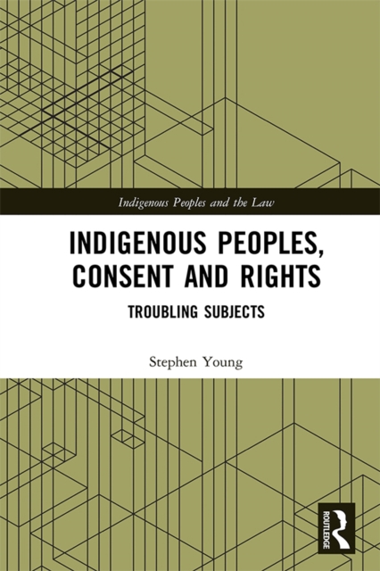 Indigenous Peoples, Consent and Rights : Troubling Subjects, EPUB eBook