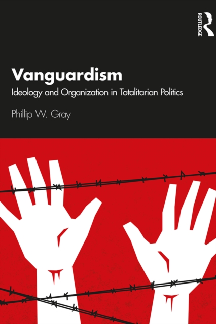 Vanguardism : Ideology and Organization in Totalitarian Politics, PDF eBook