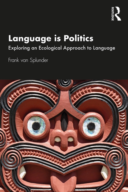 Language is Politics : Exploring an Ecological Approach to Language, PDF eBook